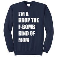 I'm A Drop The F-Bomb Kind Of Mom Tall Sweatshirt