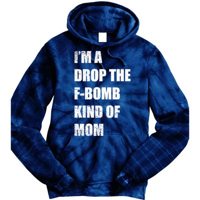 I'm A Drop The F-Bomb Kind Of Mom Tie Dye Hoodie