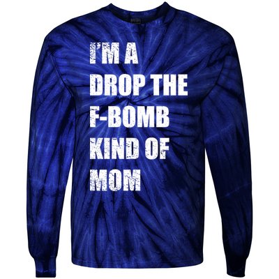 I'm A Drop The F-Bomb Kind Of Mom Tie-Dye Long Sleeve Shirt