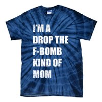 I'm A Drop The F-Bomb Kind Of Mom Tie-Dye T-Shirt