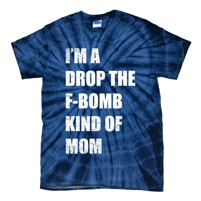 I'm A Drop The F-Bomb Kind Of Mom Tie-Dye T-Shirt