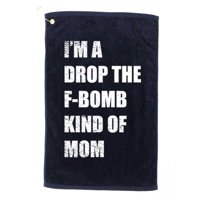 I'm A Drop The F-Bomb Kind Of Mom Golf Towel