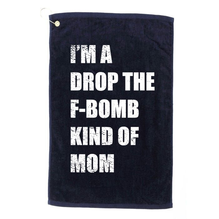 I'm A Drop The F-Bomb Kind Of Mom Golf Towel