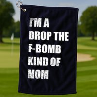 I'm A Drop The F-Bomb Kind Of Mom Golf Towel