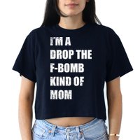 I'm A Drop The F-Bomb Kind Of Mom Crop Top