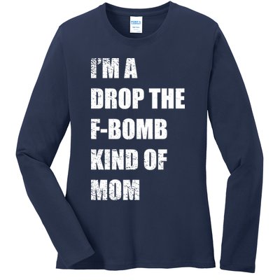 I'm A Drop The F-Bomb Kind Of Mom Ladies Long Sleeve Shirt