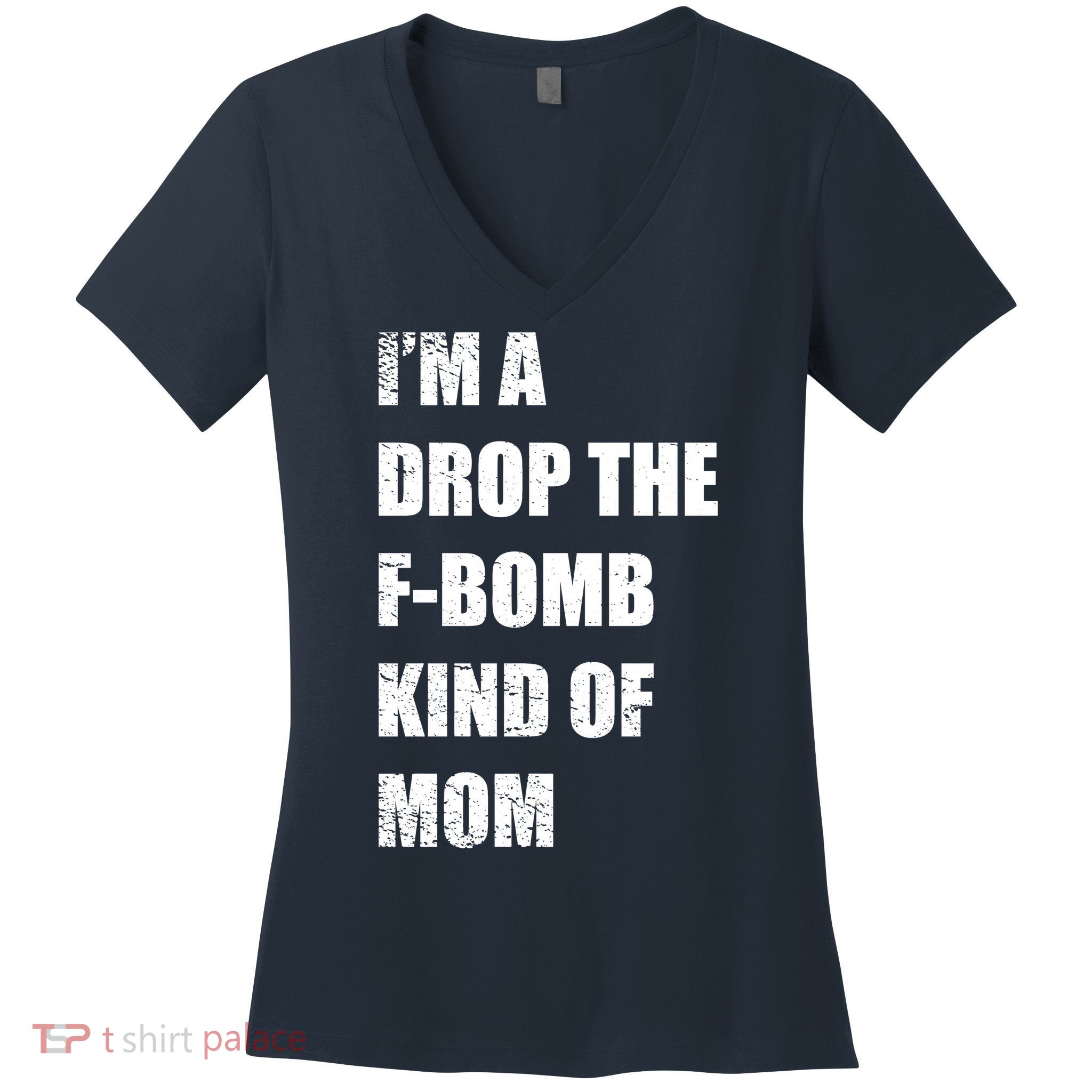 I'm A Drop The F-Bomb Kind Of Mom Women's V-Neck T-Shirt