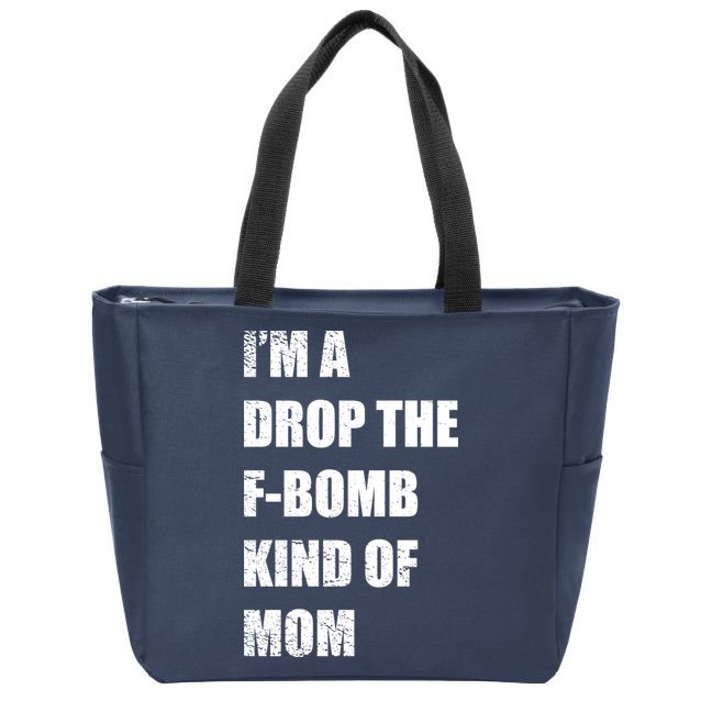 I'm A Drop The F-Bomb Kind Of Mom Zip Tote Bag