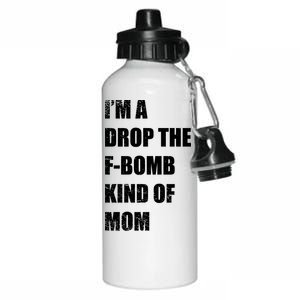 I'm A Drop The F-Bomb Kind Of Mom Aluminum Water Bottle