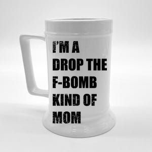 I'm A Drop The F-Bomb Kind Of Mom Beer Stein