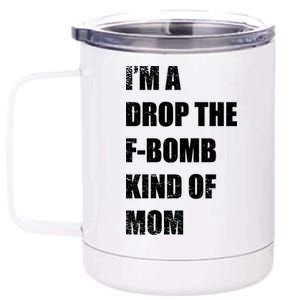 I'm A Drop The F-Bomb Kind Of Mom 12 oz Stainless Steel Tumbler Cup