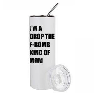 I'm A Drop The F-Bomb Kind Of Mom Stainless Steel Tumbler