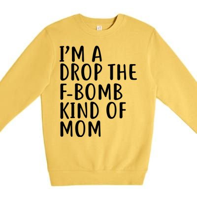 I'm A Drop The F-Bomb Kind Of Mom1 Premium Crewneck Sweatshirt