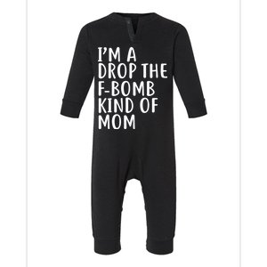 I'm A Drop The F-Bomb Kind Of Mom1 Infant Fleece One Piece