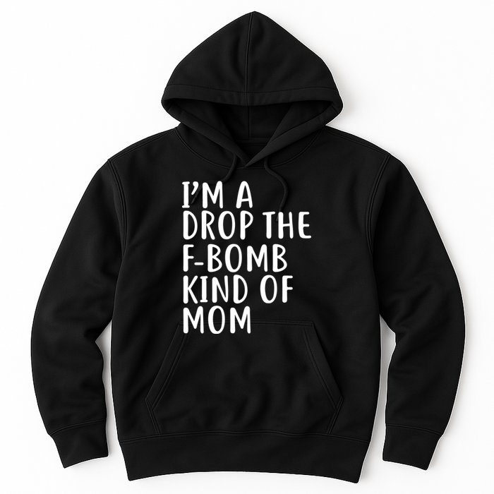 I'm A Drop The F-Bomb Kind Of Mom1 Hoodie