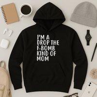 I'm A Drop The F-Bomb Kind Of Mom1 Hoodie