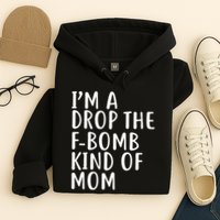 I'm A Drop The F-Bomb Kind Of Mom1 Hoodie