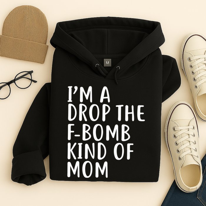 I'm A Drop The F-Bomb Kind Of Mom1 Hoodie