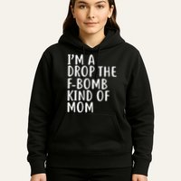 I'm A Drop The F-Bomb Kind Of Mom1 Hoodie