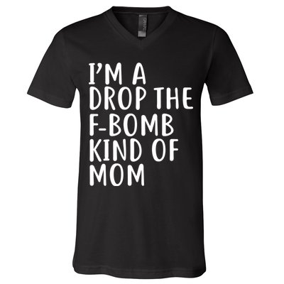 I'm A Drop The F-Bomb Kind Of Mom1 V-Neck T-Shirt