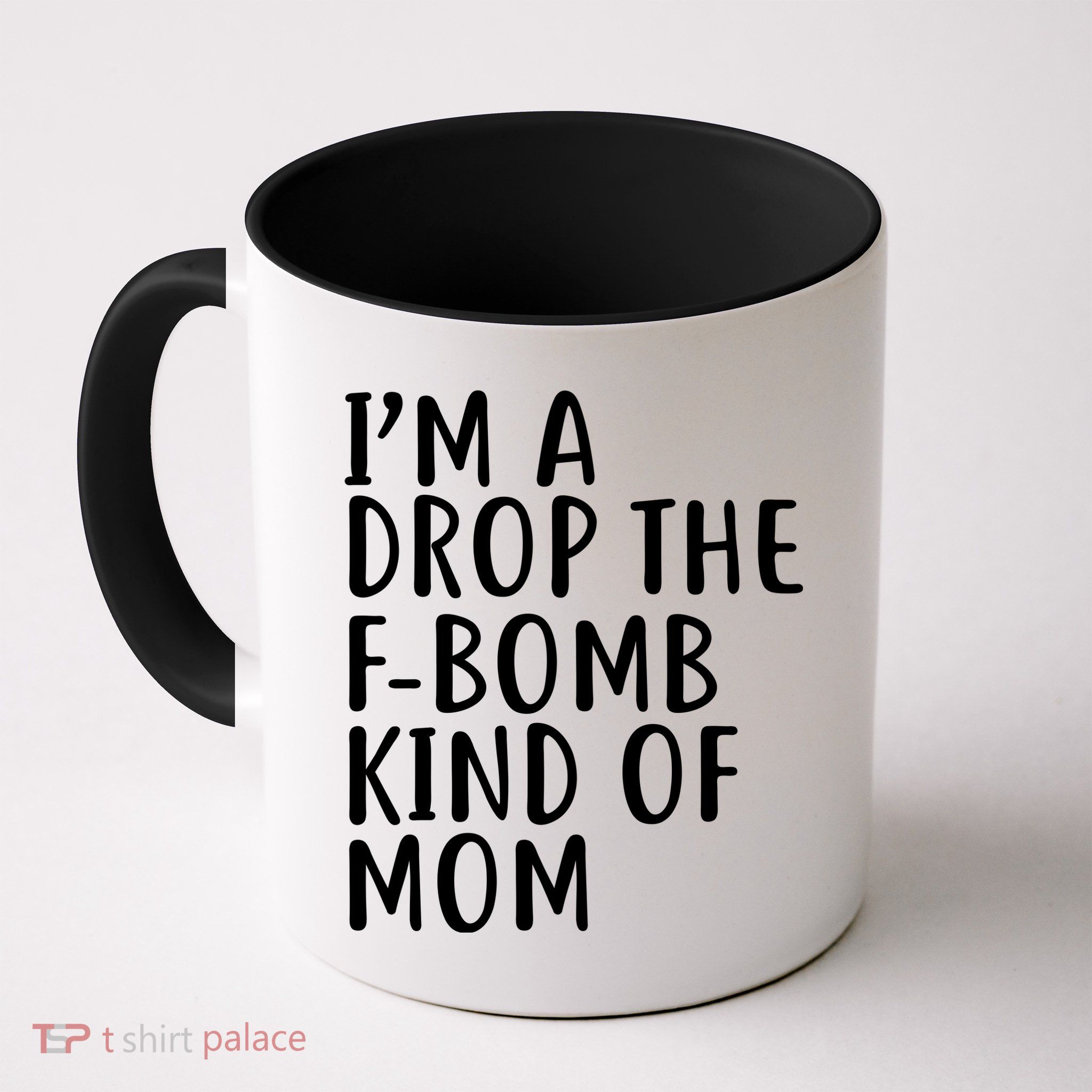 I'm A Drop The F-Bomb Kind Of Mom1 Mug