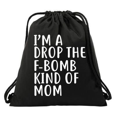 I'm A Drop The F-Bomb Kind Of Mom1 Drawstring Bag