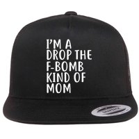 I'm A Drop The F-Bomb Kind Of Mom1 Flat Bill Trucker Hat