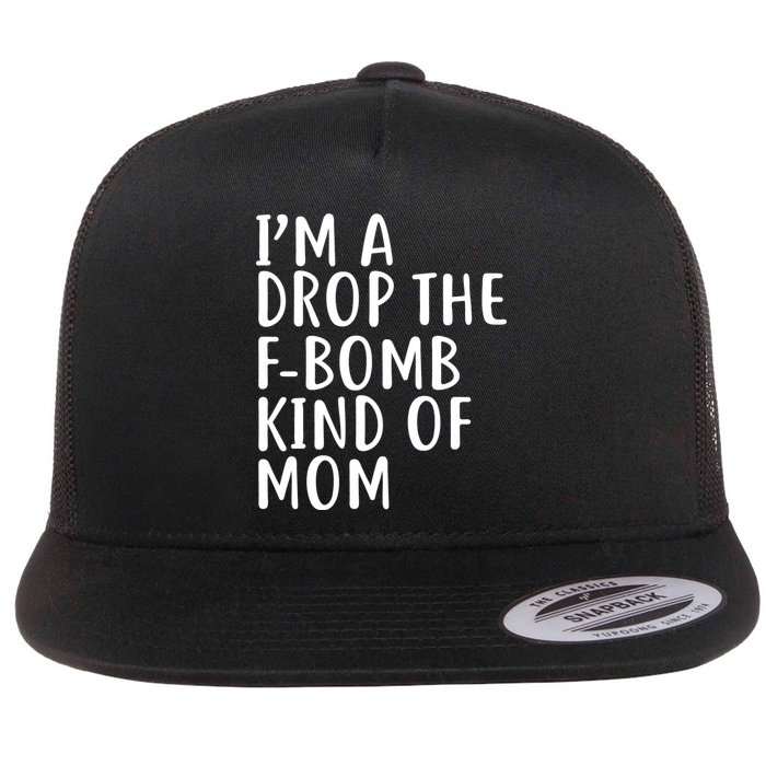 I'm A Drop The F-Bomb Kind Of Mom1 Flat Bill Trucker Hat