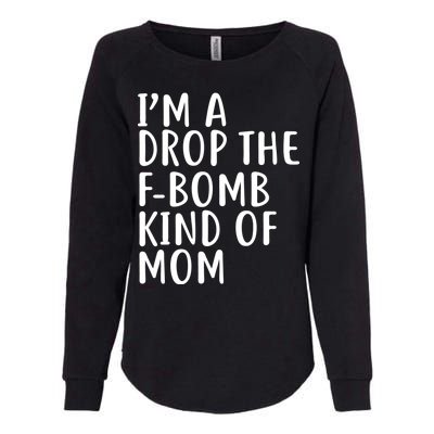 I'm A Drop The F-Bomb Kind Of Mom1 Womens California Wash Sweatshirt