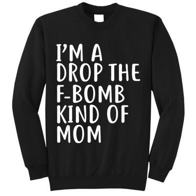 I'm A Drop The F-Bomb Kind Of Mom1 Tall Sweatshirt