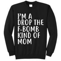 I'm A Drop The F-Bomb Kind Of Mom1 Tall Sweatshirt