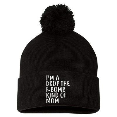 I'm A Drop The F-Bomb Kind Of Mom1 Pom Pom 12in Knit Beanie