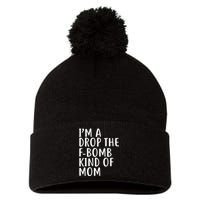 I'm A Drop The F-Bomb Kind Of Mom1 Pom Pom 12in Knit Beanie