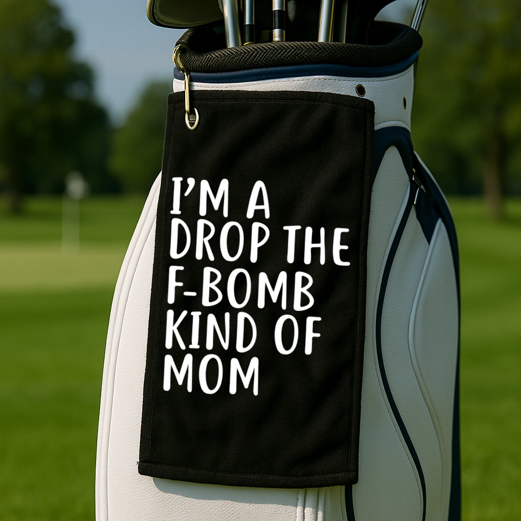I'm A Drop The F-Bomb Kind Of Mom1 Golf Towel