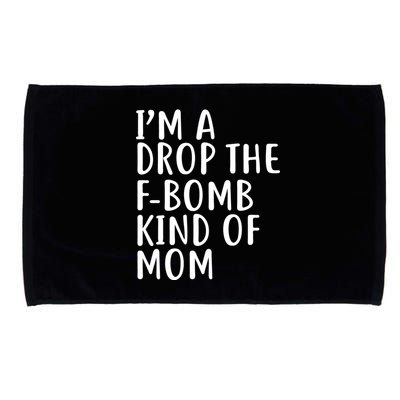 I'm A Drop The F-Bomb Kind Of Mom1 Microfiber Hand Towel