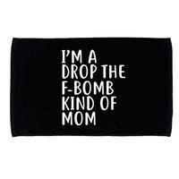 I'm A Drop The F-Bomb Kind Of Mom1 Microfiber Hand Towel