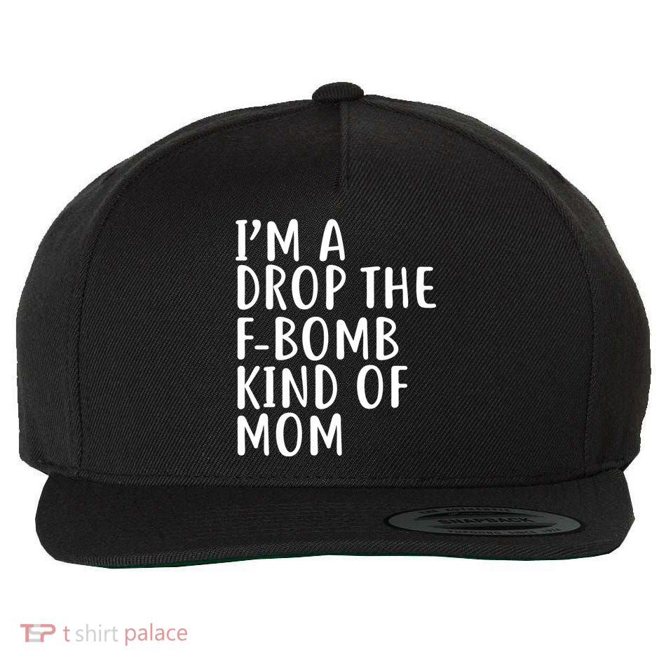 I'm A Drop The F-Bomb Kind Of Mom1 Wool Snapback Cap