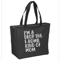 I'm A Drop The F-Bomb Kind Of Mom1 Zip Tote Bag