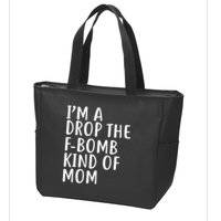 I'm A Drop The F-Bomb Kind Of Mom1 Zip Tote Bag