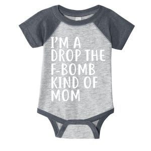 I'm A Drop The F-Bomb Kind Of Mom1 Infant Baby Jersey Bodysuit