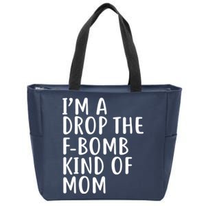 I'm A Drop The F-Bomb Kind Of Mom1 Zip Tote Bag