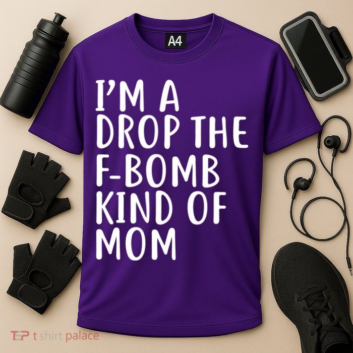 I'm A Drop The F-Bomb Kind Of Mom1 Performance Shirt