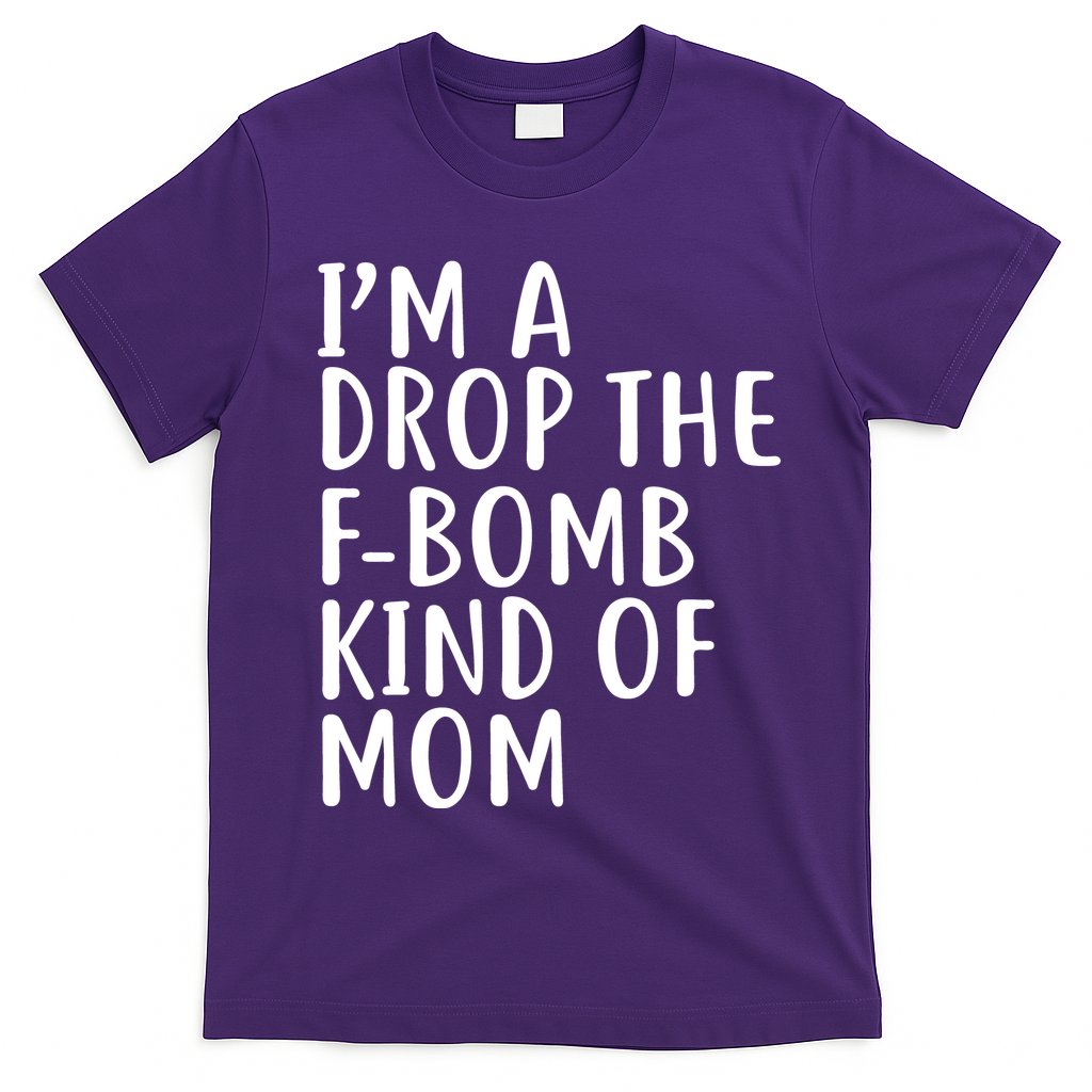 I'm A Drop The F-Bomb Kind Of Mom1 T-Shirt