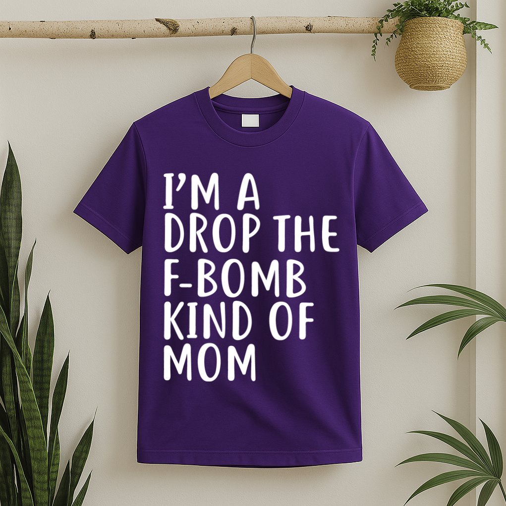 I'm A Drop The F-Bomb Kind Of Mom1 T-Shirt