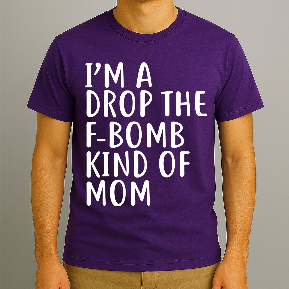 I'm A Drop The F-Bomb Kind Of Mom1 T-Shirt