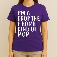 I'm A Drop The F-Bomb Kind Of Mom1 T-Shirt