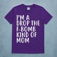 I'm A Drop The F-Bomb Kind Of Mom1 T-Shirt