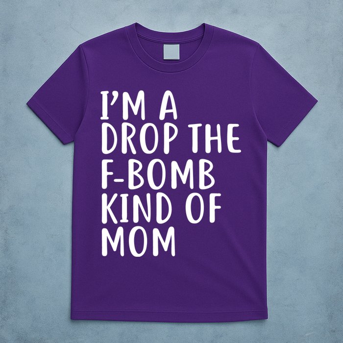 I'm A Drop The F-Bomb Kind Of Mom1 T-Shirt