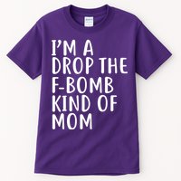 I'm A Drop The F-Bomb Kind Of Mom1 Tall T-Shirt