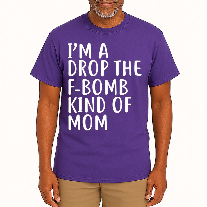 I'm A Drop The F-Bomb Kind Of Mom1 Tall T-Shirt